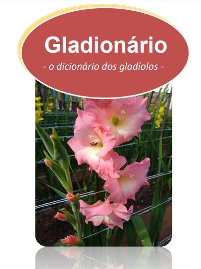 Fotografia vertical e colorida da capa do Gladionario. No centro, fotografia vertical de um cacho de gladíolo rosa claro. No centro superior, sobre cilindro bordô, em branco e caixa baixa, o título "Gladionário", e "- o dicionário dos gladíolos -". O fundo é branco.